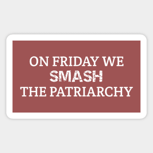 ON FRIDAY WE SMASH THE PATRIARCHY Magnet